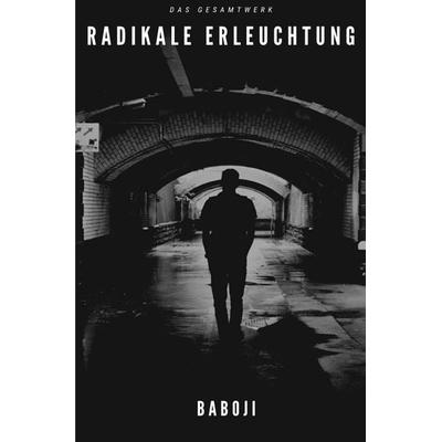 Radikale Erleuchtung - das Gesamtwerk, Taschenbuch von Baboji Advaita, Epubli, 978-3-7598-8297-4