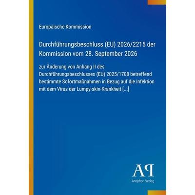Durchführungsbeschluss (EU) 2026/2215 der Kommission vom 28. September 2026, Taschenbuch von Europäische Kommission, Antiphon Verlag,