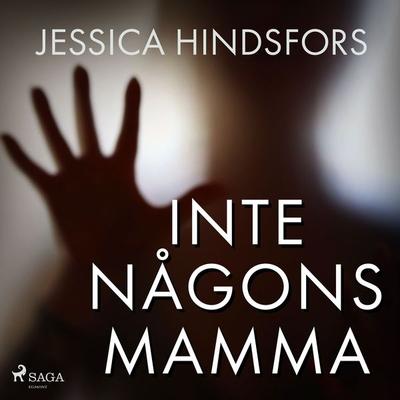 Inte någons mamma - Jessica Hindsfors, Audio, 9788726396478