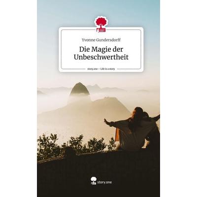 Die Magie der Unbeschwertheit. Life is a Story - story.one, Gebundene Ausgabe von Yvonne Gundersdorff, Story.one publishing, 978-3-7115-2324-2