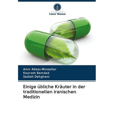 Einige übliche Kräuter in der traditionellen iranischen Medizin, Taschenbuch von Amir Abbas Minaeifar,Kourosh Bamdad,Sadieh Dehghani, Sciencia