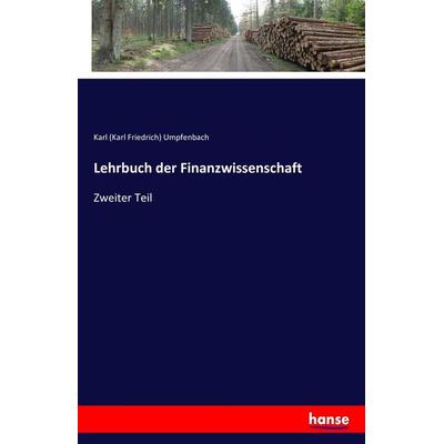 Lehrbuch der Finanzwissenschaft, Taschenbuch von Karl Umpfenbach, Hansebooks, 978-3-7411-3837-9