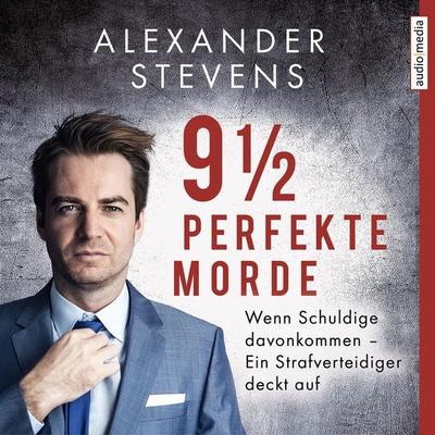 9 1/2 perfekte Morde. Wenn Schuldige davonkommen – Ein Strafverteidiger deckt auf - Alexander Stevens, Audio, 9783956396168