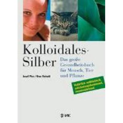 Kolloidales Silber, Gebundene Ausgabe von Uwe Reinelt,Josef Pies, VAK, 978-3-935767-85-9