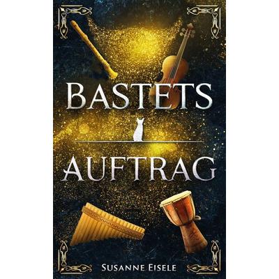 Bastets Auftrag, Taschenbuch von Susanne Eisele, Tredition, 978-3-384-46613-6