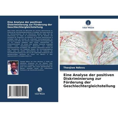Eine Analyse der positiven Diskriminierung zur Förderung der Geschlechtergleichstellung, Taschenbuch von Thenjiwe Ndlovu, Verlag Unser Wissen,