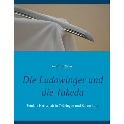 Die Ludowinger und die Takeda, Taschenbuch von Reinhard Zöllner, BoD – Books on Demand, 978-3-7448-8682-6