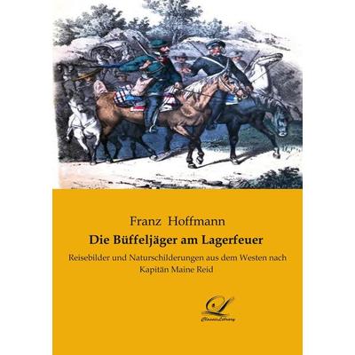 Die Büffeljäger am Lagerfeuer, Taschenbuch von Franz Hoffmann, BoD - Books on Demand, 978-3-96167-316-2