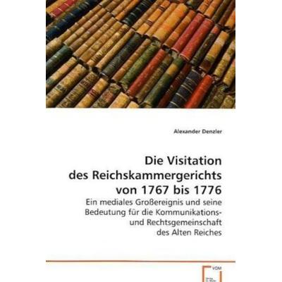 Denzler Alexander: Die Visitation des Reichskammergerichts v, Taschenbuch von Alexander Denzler, VDM, 978-3-639-05221-3