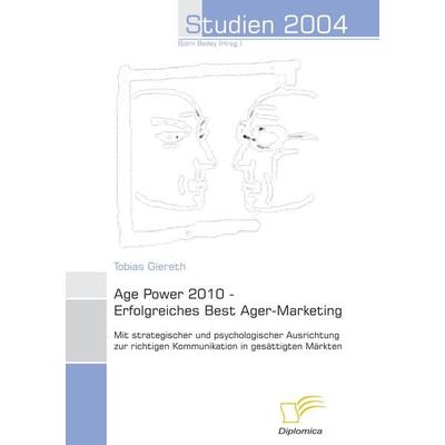 Age Power 2010 - Erfolgreiches Best Ager-Marketing, Taschenbuch von Tobias Giereth, Diplomica Verlag GmbH, 978-3-8324-9346-2