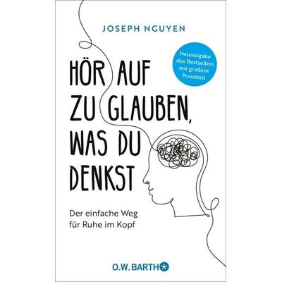 Hör auf zu glauben, was du denkst, Gebundene Ausgabe von Joseph Nguyen, O.W. Barth, 978-3-426-56415-8