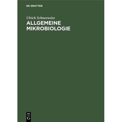 Allgemeine Mikrobiologie, Gebundene Ausgabe von Ulrich Schneeweiss, De Gruyter, 978-3-11-113809-1