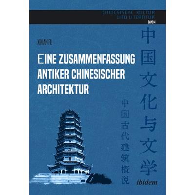 Eine Zusammenfassung antiker chinesischer Architektur, Taschenbuch von Xinian Fu, Ibidem, 978-3-8382-2072-7