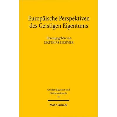 Europäische Perspektiven des Geistigen Eigentums, Taschenbuch von , Mohr Siebeck, 978-3-16-150422-8