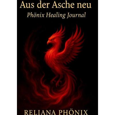 Aus der Asche neu, Gebundene Ausgabe von Reliana Phönix, BoD – Books on Demand, 978-3-8192-2447-8