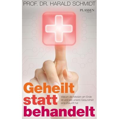 Geheilt statt behandelt, Taschenbuch von Harald H.H.W. Schmidt, Plassen Verlag, 978-3-86470-741-4