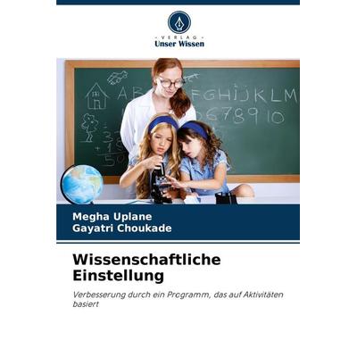 Wissenschaftliche Einstellung, Taschenbuch von Megha Uplane,Gayatri Choukade, Verlag Unser Wissen, 978-620-8-12700-8