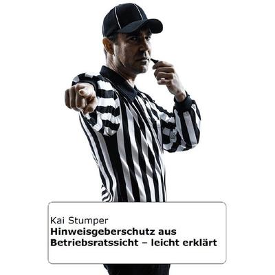 Hinweisgeberschutz aus Betriebsrats-Sicht - leicht erklärt, Taschenbuch von Kai Stumper, Epubli, 978-3-7575-5719-5