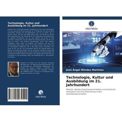 Technologie, Kultur und Ausbildung im 21. Jahrhundert, Taschenbuch von José Ángel Méndez Martínez, Verlag Unser Wissen, 978-620-4-03052-4