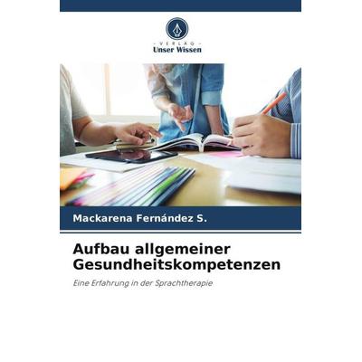 Aufbau allgemeiner Gesundheitskompetenzen, Taschenbuch von Mackarena Fernández S., Verlag Unser Wissen, 978-620-5-59295-3