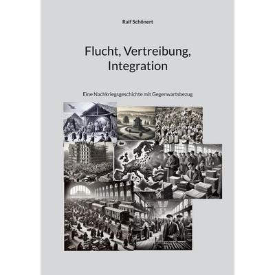 Flucht, Vertreibung, Integration, Taschenbuch von Ralf Schönert, BoD – Books on Demand, 978-3-7693-0436-7