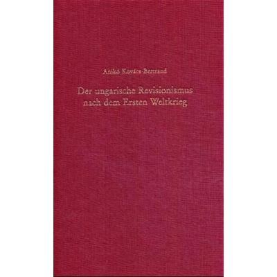 Der ungarische Revisionismus nach dem Ersten Weltkrieg, Gebundene Ausgabe von Anikó Kovács-Bertrand, De Gruyter Oldenbourg, 978-3-486-56289-7