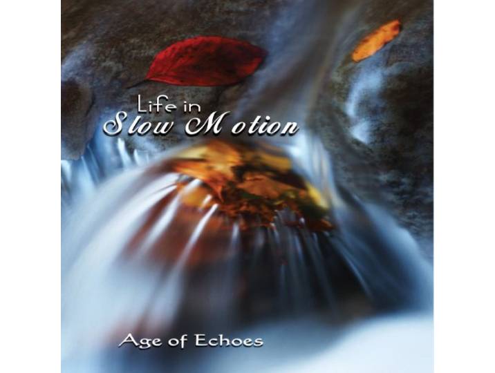 Age Of Echoes - Life In Slow Motion