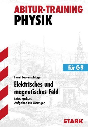 Horst Lautenschlager - Abitur-Training Physik / Elektrisches und magnetisches Feld: Für G9 Leistungskurs. Aufgaben mit Lösungen. - Preis vom 09.10.2026 07:28:09 h