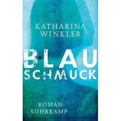 Blauschmuck, Taschenbuch von Katharina Winkler, Suhrkamp
