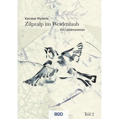 Zilpzalp im Weidenlaub, Taschenbuch von Kansbar Wyderle, BoD – Books on Demand, 978-3-8423-4912-4