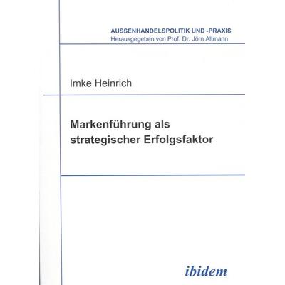Markenführung als strategischer Erfolgsfaktor, Taschenbuch von Imke Heinrich, Ibidem, 978-3-89821-351-6