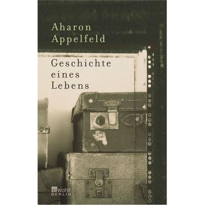 Geschichte eines Lebens, Gebundene Ausgabe von Aharon Appelfeld, Rowohlt Berlin, 978-3-87134-508-1