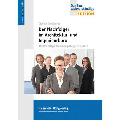 Der Nachfolger im Architektur- und Ingenieurbüro, Taschenbuch von Dietmar Goldammer, Fraunhofer IRB, 978-3-8167-8770-9
