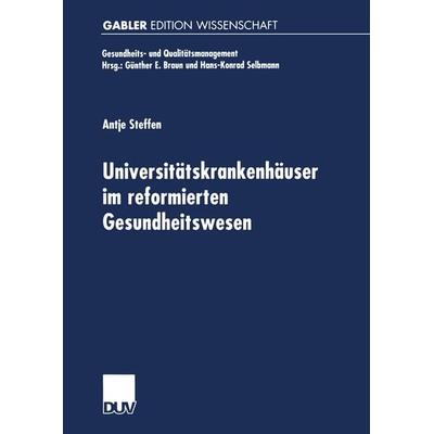Universitätskrankenhäuser im reformierten Gesundheitswesen, Taschenbuch von Antje Steffen, Deutscher Universitätsverlag, 978-3-8244-7345-8