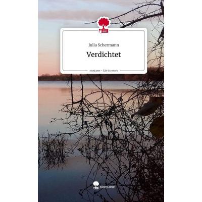 Verdichtet. Life is a Story - story.one, Gebundene Ausgabe von Julia Schermann, Storylution, 978-3-7115-9123-4