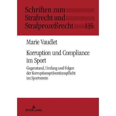 Korruption und Compliance im Sport, Gebundene Ausgabe von Marie Vaudlet, Peter Lang GmbH, Internationaler Verlag der Wissenschaften, 978-3-631-83715-3
