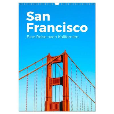 San Francisco - Eine Reise nach Kalifornien. (Wandkalender 2026 DIN A3 hoch), CALVENDO Monatskalender