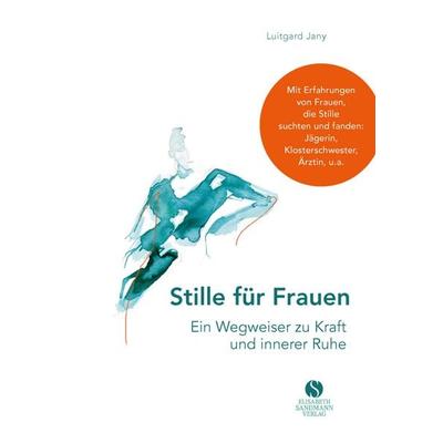 Stille für Frauen. Ein Wegweiser zu Kraft und innerer Ruhe, Gebundene Ausgabe von Luitgard Jany, Elisabeth Sandmann Verlag, 978-3-945543-72-6