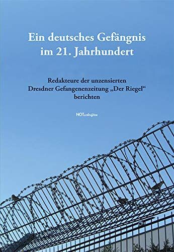Ulfrid Kleinert - Ein deutsches Gefängnis im 21. Jahrhundert: Redakteure der unzensierten Dresdner Gefangenenzeitung „Der Riegel“ berichten - Preis vom 09.10.2026 07:28:09 h