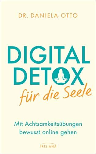 Daniela Otto - Digital Detox für die Seele: Mit Achtsamkeitsübungen bewusst online gehen - Preis vom 13.10.2026 11:25:28 h
