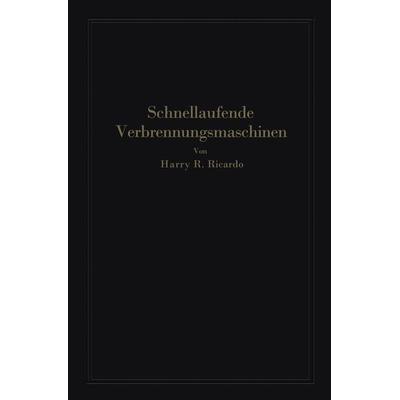 Schnellaufende Verbrennungsmaschinen, Taschenbuch von Harry R. Ricardo,A. Werner,Paul Friedmann, Springer Berlin, 978-3-662-28250-2