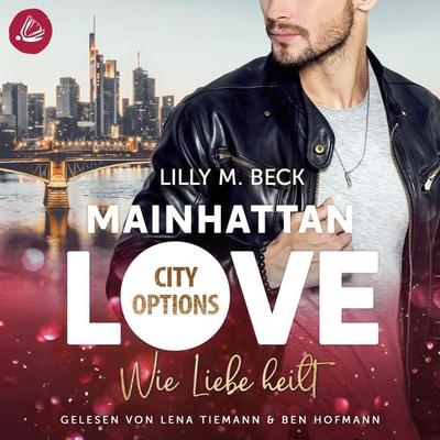 MAINHATTAN LOVE - Wie Liebe heilt (Die City Options Reihe) - Lilly M. Beck, Audio, 4066339062528