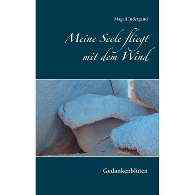 Meine Seele fliegt mit dem Wind, Taschenbuch von Magali Indergand, BoD – Books on Demand, 978-3-7412-9512-6