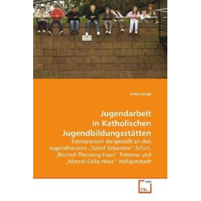 Hage Stefan: Jugendarbeit in Katholischen Jugendbildungsstät, Taschenbuch von Stefan Hage, VDM, 978-3-8364-6645-5