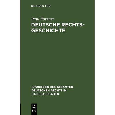 Deutsche Rechtsgeschichte, Gebundene Ausgabe von Paul Posener, De Gruyter, 978-3-11-263351-9
