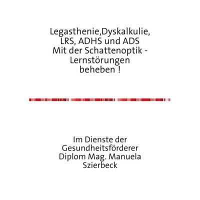 Legasthenie,Dyskalkulie,LRS, ADHS und ADS Mit der Schattenoptik - Lernstörungen beheben !, Taschenbuch von Manuela Szierbeck, Epubli,