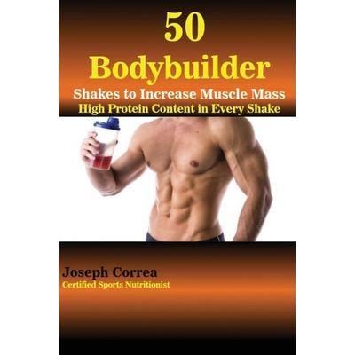 50 Bodybuilder Shakes to Increase Muscle Mass, Taschenbuch von Joseph Correa, Finibi Inc, 978-1-941525-96-8