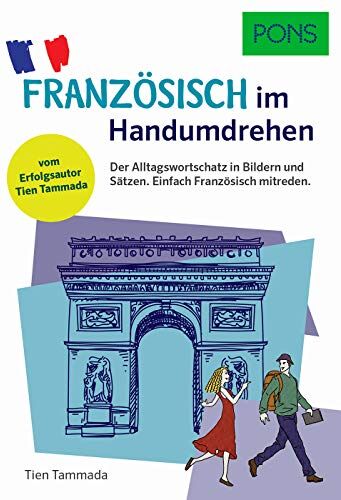 Tien Tammada - PONS Französisch im Handumdrehen: Der Alltagswortschatz in Bildern und Sätzen. Einfach Französisch mitreden. Vom Erfolgsautor des Grammatik-Märchens (PONS … im Handumdrehen) - Preis vom 11.10.2026 15:43:13 h