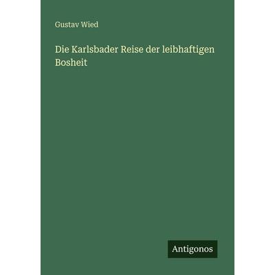 Die Karlsbader Reise der leibhaftigen Bosheit, Taschenbuch von Gustav Wied, Antigonos Verlag, 978-3-566-07175-2