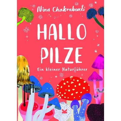 Hallo Pilze, Gebundene Ausgabe von Nina Chakrabarti, Laurence King Verlag, 978-3-96244-354-2